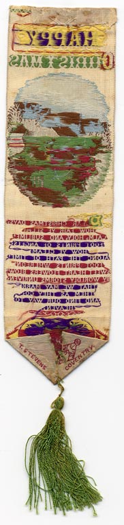 This bookmark was made in Coventry, England by Thomas Stevens. It is known as a Stevengraph and is made of woven silk on a Jacquard loom. This one is "A Happy Christmas" and has a poem and a winter scene.