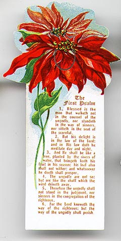  This bookmark was made in the US. It is marked Design copyrighted by Allan Sutherland 1912. It is a picture of a Poinsettia flower on top and the First Psalm on the bottom. The date is 1930 - 1940.  